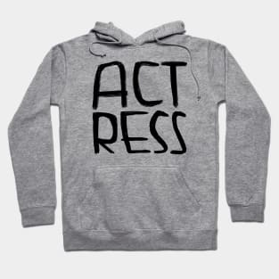 Act, Acting, Actress Hoodie